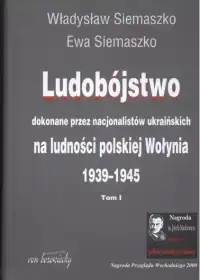 Okładka książki: Ludobójstwo dokonane przez nacjonalistów ukraińskich na ludności polskiej Wołynia 1939-1945 autorstwa Władysław Siemaszko, Ewa Siemaszko